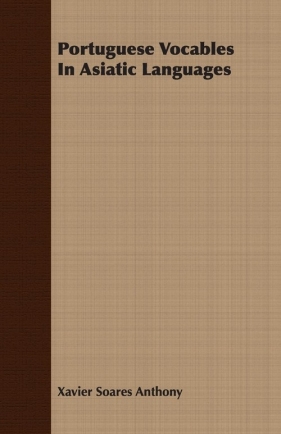 Portuguese Vocables in Asiatic Languages - Anthony Xavier Soares
