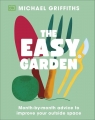 The Easy Garden. Month-by-Month Advice to Improve Your Outside Space Michael Griffiths