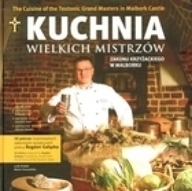 Kuchnia wielkich mistrzów zakonu krzyżackiego w Malborku - Gałązka Bogdan
