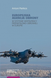 Europejska Agencja Obrony w systemie współpracy przemysłowo-obronnej w Europie - Pieńkos Antoni