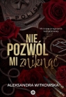 Nie pozwól mi zniknąć Aleksandra Witkowska