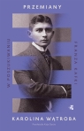 Przemiany. W poszukiwaniu Franza Kafki Karolina Wątroba .