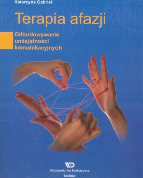 Terapia afazji Odbudowywanie umiejętności komunikacyjnych - Katarzyna Gabriel