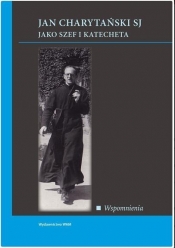 Jan Charytański SJ jako szef i katecheta_Wspomnienia - Opracowanie zbiorowe