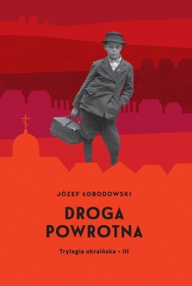 Trylogia ukraińska III Droga powrotna - Łobodowski Józef