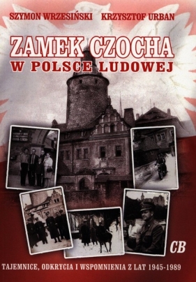 Zamek Czocha w Polsce Ludowej - Wrzesiński Szymon, Urban Krzysztof
