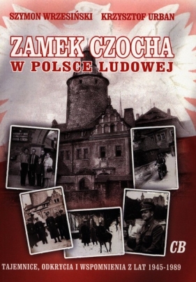 Zamek Czocha w Polsce Ludowej - Szymon Wrzesiński, Krzysztof Urban