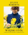 Wiejski stół. O prostym gotowaniu i dobrym życiu Julius Roberts