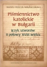 Piśmiennictwo katolickie w Bułgarii Język utworów II połowy XVIII Walczak-Mikołajczakowa Mariola