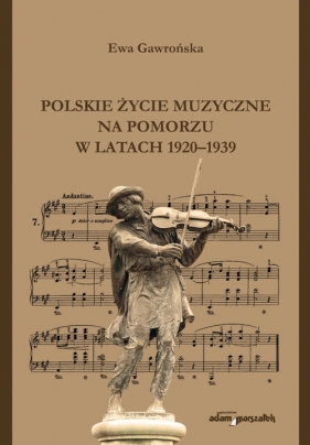 Polskie życie muzyczne na Pomorzu w latach 1920-1939 - Gawrońska Ewa