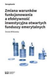 Zmiana warunków funkcjonowania a efektywność inwestycyjna otwartych funduszy emerytalnych - Witkowska Dorota