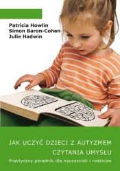 Jak uczyć dzieci z autyzmem czytania umysłu - Hadwin Julie , Baron-Cohen Simon, Howlin Patricia 