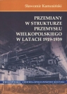 Przemiany w strukturze przemysłu Wielkopolskiego w latach 1919-1939 Kamosiński Sławomir