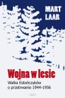 Wojna w lesie Walka Estończyków o przetrwanie 1944-1956 Laar Mart