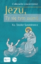 Całkowite zawierzenie. Jezu, Ty się tym zajmij - Teodor Sawielewicz
