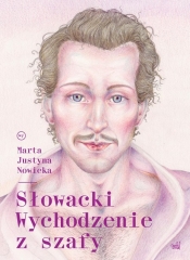 Słowacki. Wychodzenie z szafy - Marta Justyna Nowicka