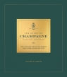 The Story of Champagne Luxury Edition. The Ultimate Guide to the World's Most Tom Bruce-Gardyne