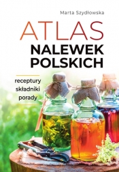 Atlas nalewek polskich - Szydłowska Marta