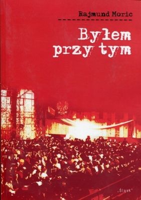 Byłem przy tym - Rajmund Moric