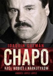 Joaquin "Chapo" Guzman: Król kobiet i narkotyków