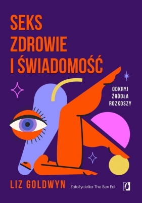 Seks, zdrowie i świadomość. Odkryj źródła rozkoszy - Goldwyn Liz