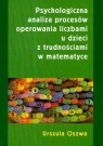 Psychologiczna analiza procesów operowania liczbami u dzieci z trudnościami w Oszwa Urszula