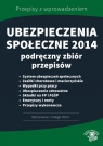 Ubezpieczenia społeczne 2014 Podręczny zbiór przepisów