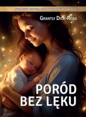 Grantly Dick-Read Poród bez lęku - Grantly Dick-Read