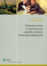 Zabezpieczenie w bankowosci aspekty prawne i wymogi regulacyjne  Koleśnik Jan, Rewieński Maciej