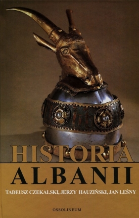Historia Albanii /Ossolineum - Czekalski Tadeusz, Hauziński Jerzy, Leśny Jan
