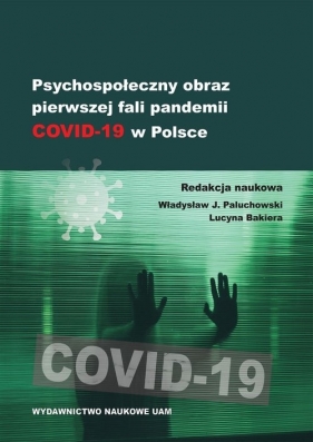 Psychospołeczny obraz pierwszej fali pandemii COVID-19 w Polsce - Opracowanie zbiorowe