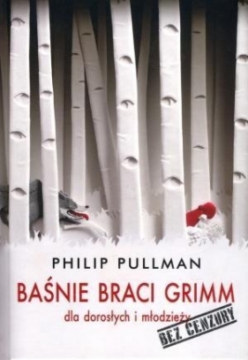 Baśnie braci Grimm dla dorosłych i młodzieży. Bez cenzury - Philip Pullman