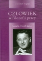 Człowiek w filozofii pracy Józefa Tischnera - Jarosław Legięć
