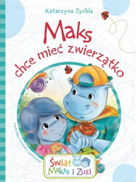 Maks chce mieć zwierzątko - Katarzyna Zychla