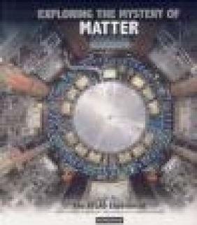 Exploring the Mystery of Matter Claudia Marcelloni, Kenway Smith, Kerry-Jane Lowery