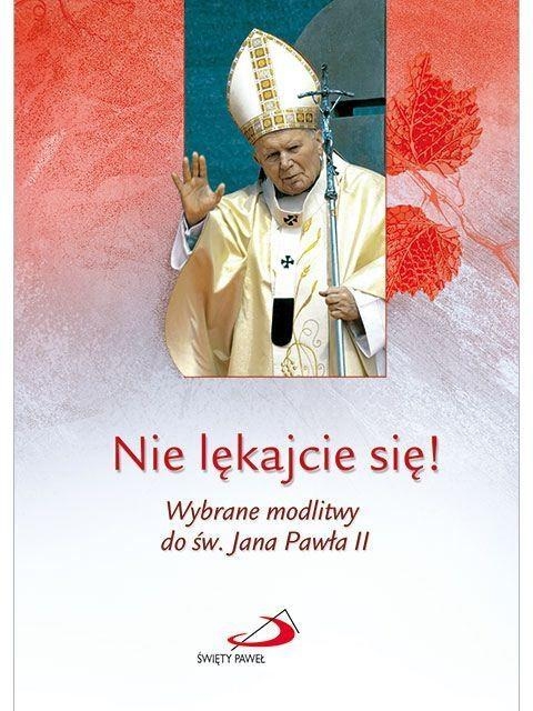 Nie lękajcie się ! Wybrane modlitwy do św. Jana Pawła II