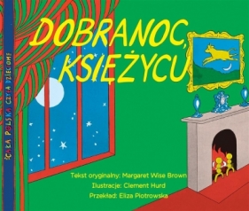 Dobranoc, księżycu - Margaret Wise Brown, Clement Hurd, Eliza Piotrowska