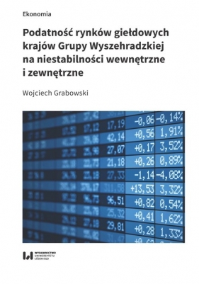 Podatność rynków giełdowych krajów Grupy Wyszehradzkiej na niestabilności wewnętrzne i zewnętrzne - Grabowski Wojciech