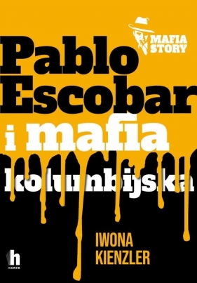 Mafia story. Pablo Escobar i mafia kolumbijska - Iwona Kienzler