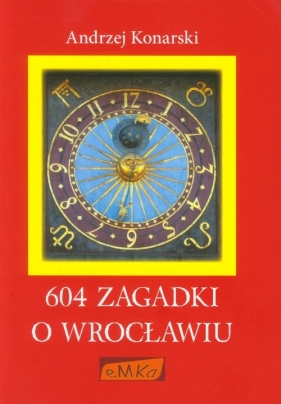 604 zagadki o Wrocławiu - Konarski Andrzej