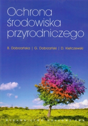 Ochrona środowiska przyrodniczego - Grzegorz Dobrzański, Dariusz Kiełczewski, Bożena Dobrzańska