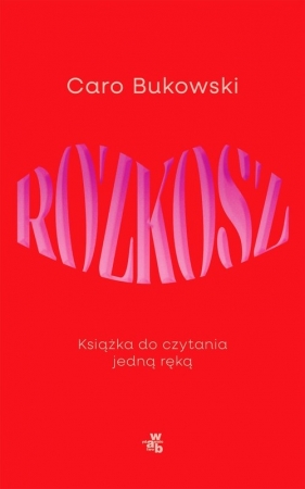 Rozkosz. Książka do czytania jedną ręką - Bukowski Caro