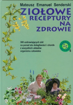 Ziołowe receptury na zdrowie - Mateusz Emanuel Senderski