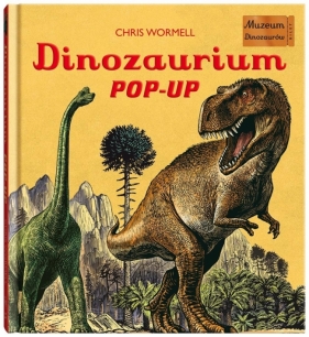 Dinozaurium pop-up. Muzeum Dinozaurów - Chris Wormell