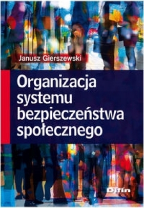 Organizacja systemu bezpieczeństwa społecznego - Gierszewski Janusz