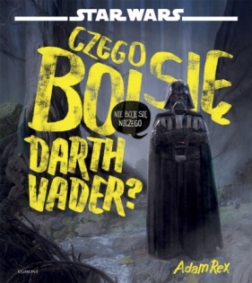 Star Wars. Czego boi się Darth Vader? - Opracowanie zbiorowe