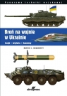 Broń na wojnie w Ukrainie Czołgi • Artyleria • Samoloty Dougherty Martin J.