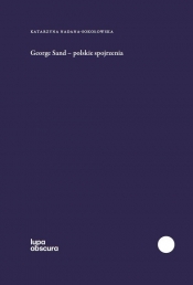 George Sand polskie spojrzenia - Katarzyna Nadana-Sokołowska