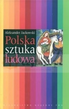 Polska sztuka ludowa - Aleksander Jackowski