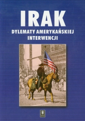 Irak Dylematy amerykańskiej interwencji - <br />